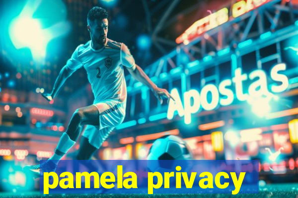 pamela privacy